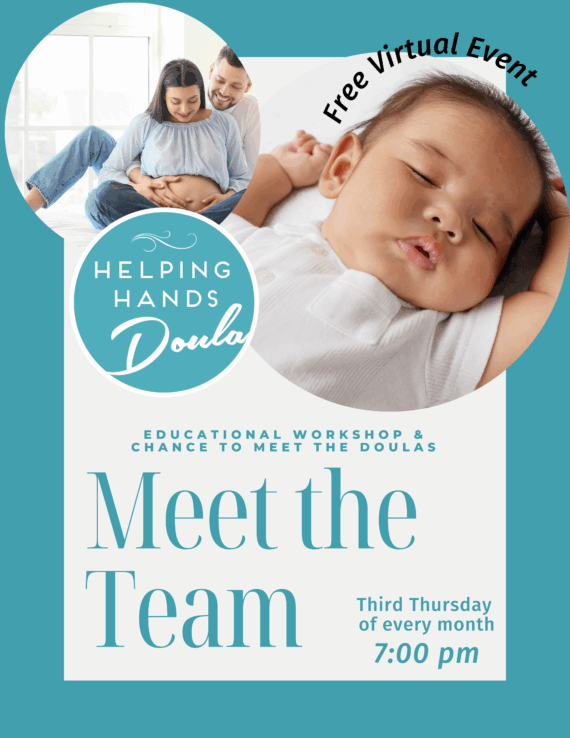 Image of a pregnant couple, and new baby. Flyer has information about the monthly Meet the Team event. Meet some of the Helping Hands Doula team, and learn an educational topic about new parenting. A new topic monthly. Every Third Thursday of the month at 7PM online. Click the image to register for free.
